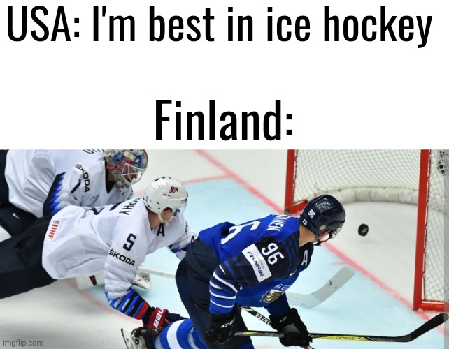 BEST FINLAND! | USA: I'm best in ice hockey; Finland: | image tagged in finland,hockey | made w/ Imgflip meme maker