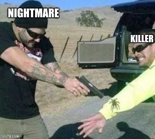man pointing a gun at a spider on someones arm | NIGHTMARE; KILLER | image tagged in man pointing a gun at a spider on someones arm | made w/ Imgflip meme maker