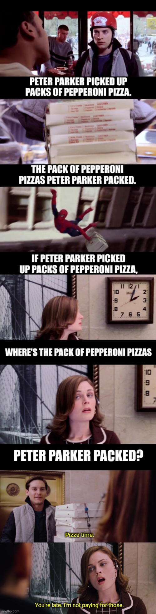 Peter Parker | Pizza time. You're late. I'm not paying for those. | image tagged in peter parker,pizza time,spiderman peter parker | made w/ Imgflip meme maker