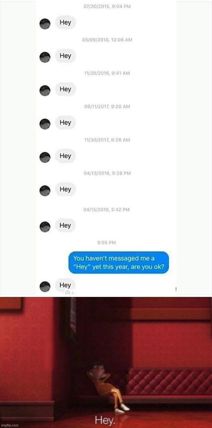 Hey | image tagged in hey are you okay,hey,h,e,y,vector | made w/ Imgflip meme maker