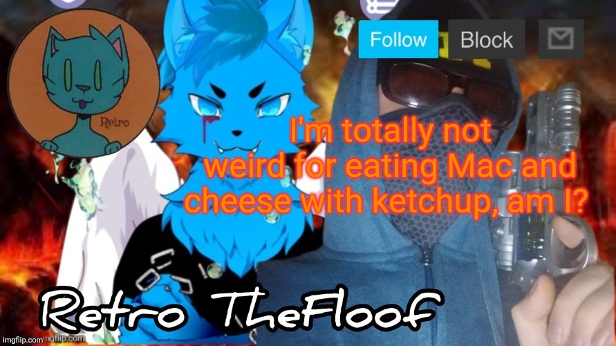 Retrothefloof Announcement Template | I'm totally not weird for eating Mac and cheese with ketchup, am I? | image tagged in retrothefloof announcement template | made w/ Imgflip meme maker