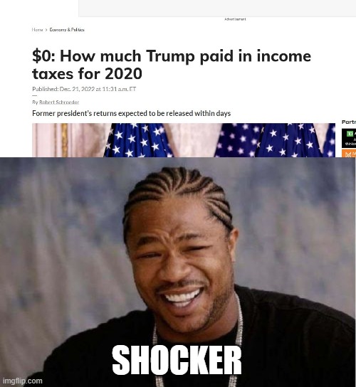 "I cant show my taxes I am being audited".... lying crooked pos. | SHOCKER | image tagged in memes,yo dawg heard you,politics,lock him up,tax cuts for the rich,cheat | made w/ Imgflip meme maker