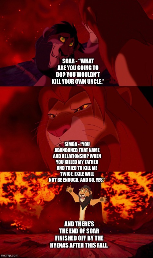 While he’s not like Scar, Simba realizes the future consequences for sparing someone as dangerous and evil as Scar and telling h | image tagged in the lion king,the lion guard,simba,scar,what if,funny memes | made w/ Imgflip meme maker