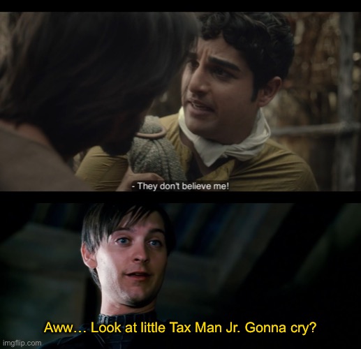 Aww… Look at little Tax Man Jr. Gonna cry? | image tagged in gonna cry,bully maguire,the chosen,crossover,crossover memes,spiderman | made w/ Imgflip meme maker