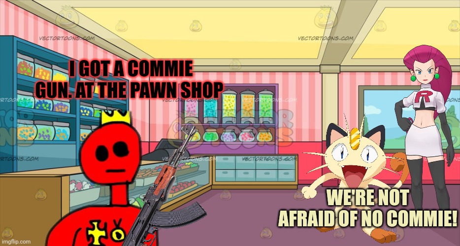 He found a gun... (owner note: ROSSIYA) | I GOT A COMMIE GUN. AT THE PAWN SHOP; WE'RE NOT AFRAID OF NO COMMIE! | image tagged in mlp candy shop | made w/ Imgflip meme maker