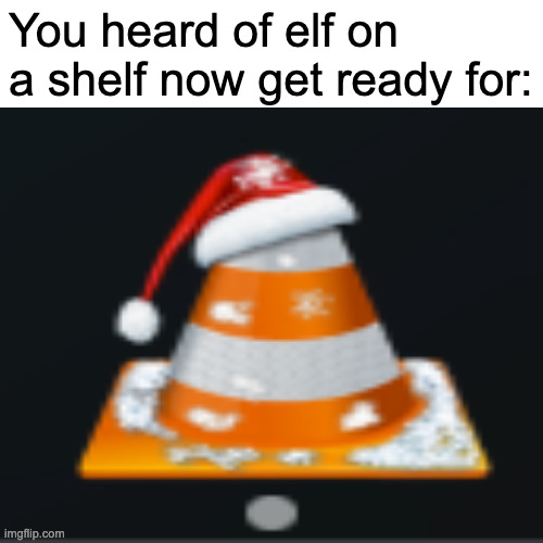 VLC MEDIA PLAYER ON THE INDICATOR | You heard of elf on a shelf now get ready for: | image tagged in vlc,mac,elf on a shelf,goofy ahh rhymes,simon cowell,xbox live | made w/ Imgflip meme maker