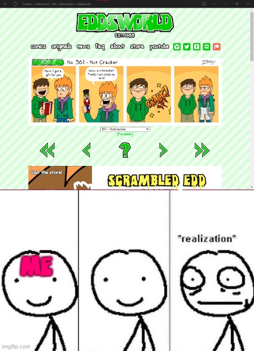 WHYYY- | me | image tagged in realization,why,oh god why,eddsworld,adult jokes,adult humor | made w/ Imgflip meme maker