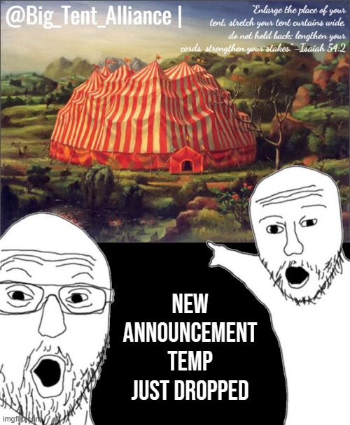 After all, why not? | New announcement temp just dropped | image tagged in big tent alliance announcement template | made w/ Imgflip meme maker