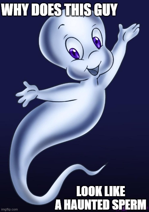Ghosts | WHY DOES THIS GUY; LOOK LIKE A HAUNTED SPERM | image tagged in casper the friendly ghost,sperm,haunted,funny memes,ghosts,friendzone | made w/ Imgflip meme maker