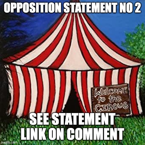 Make sure to use https://imgflip.com/memegenerator/432759030/Big-Tent-Alliance-Welcome-to-the-Circus for opposition statements | OPPOSITION STATEMENT NO 2; SEE STATEMENT LINK ON COMMENT | image tagged in big tent alliance welcome to the circus,opposition,statement,no 2 | made w/ Imgflip meme maker