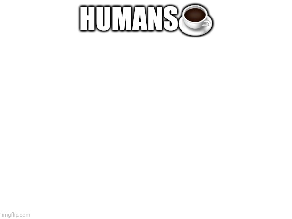 I just ended sexisim in one joke | HUMANS☕ | made w/ Imgflip meme maker