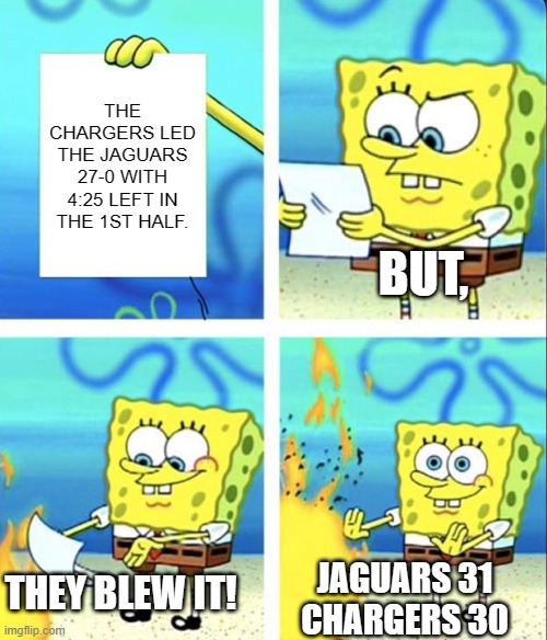 The Chargers got YEETED | THE CHARGERS LED THE JAGUARS 27-0 WITH 4:25 LEFT IN THE 1ST HALF. BUT, THEY BLEW IT! JAGUARS 31 CHARGERS 30 | image tagged in spongebob yeet,los angeles chargers | made w/ Imgflip meme maker