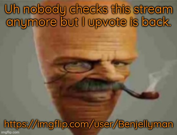 I'm so happy | Uh nobody checks this stream anymore but I upvote is back. https://imgflip.com/user/Benjellyman | image tagged in carrot smoking pipe | made w/ Imgflip meme maker
