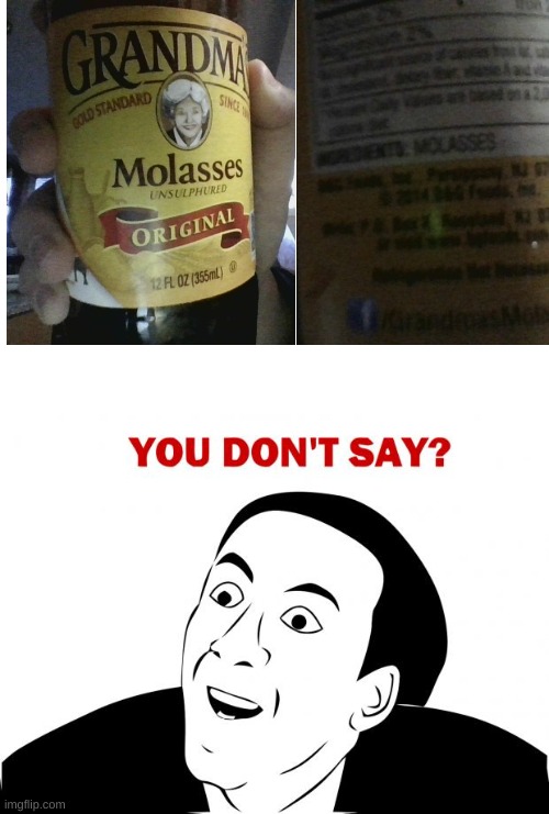 Really!?! | image tagged in memes,you don't say,molasses | made w/ Imgflip meme maker