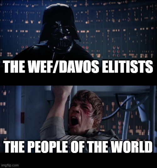 The Force vs The Force | THE WEF/DAVOS ELITISTS; THE PEOPLE OF THE WORLD | image tagged in star wars no,good vs evil,the force,wef,davos | made w/ Imgflip meme maker