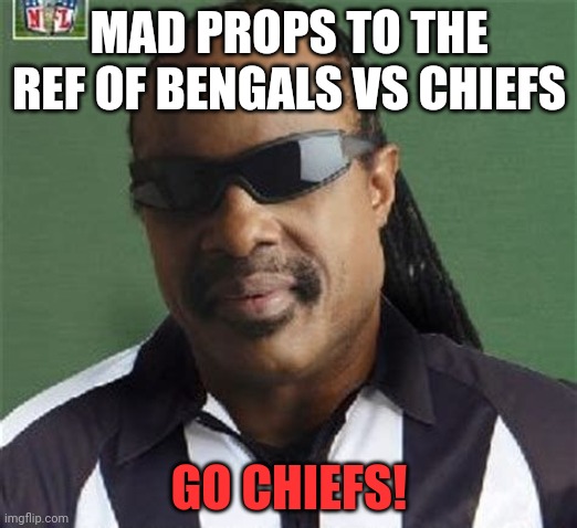 Stevie Wonder Referee | MAD PROPS TO THE REF OF BENGALS VS CHIEFS; GO CHIEFS! | image tagged in stevie wonder referee,bengals,kansas city chiefs,nfl memes,funny memes | made w/ Imgflip meme maker