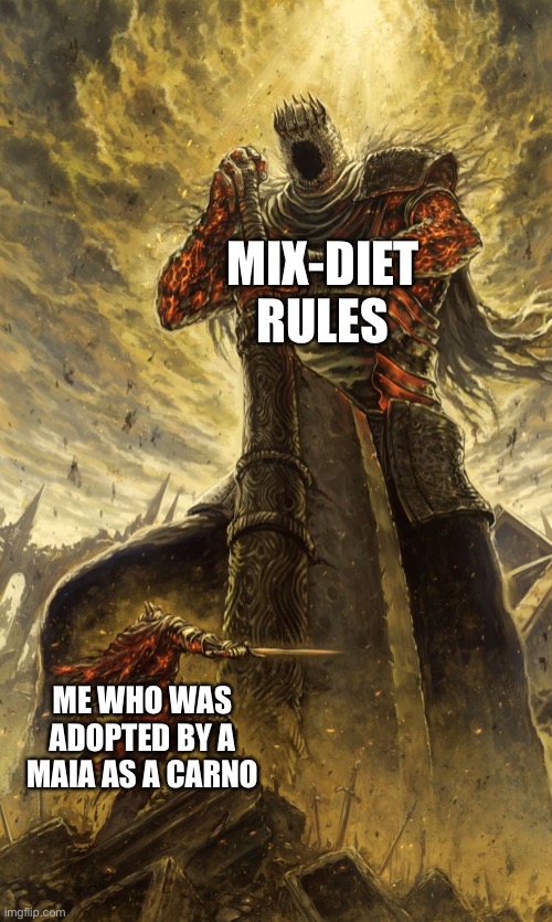 True story | MIX-DIET RULES; ME WHO WAS ADOPTED BY A MAIA AS A CARNO | image tagged in yhorm dark souls,dinosaurs,gaming,rules | made w/ Imgflip meme maker