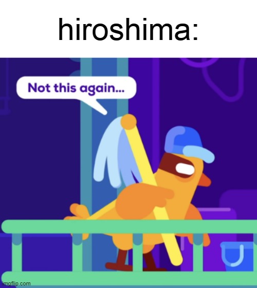 hiroshima: | made w/ Imgflip meme maker