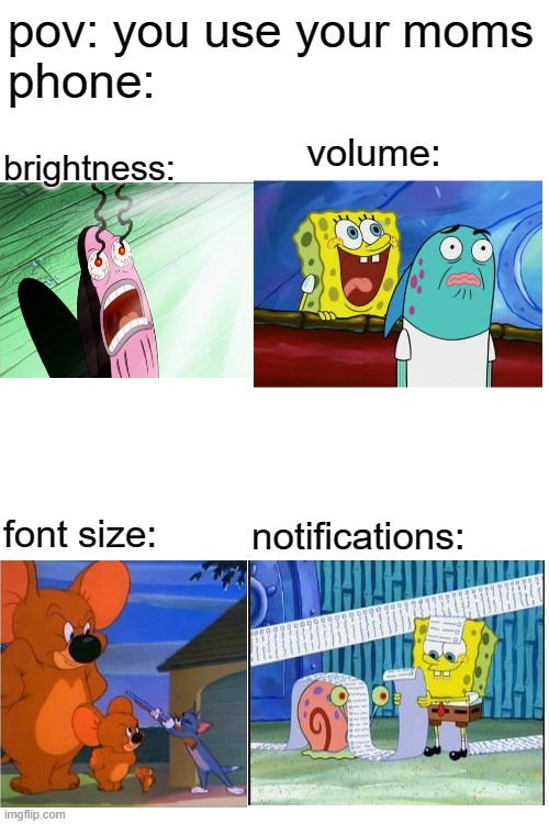 too true | pov: you use your moms
phone:; brightness:; volume:; notifications:; font size: | image tagged in relatable,too funny,so true memes,oh wow are you actually reading these tags,donuts,change my mind | made w/ Imgflip meme maker