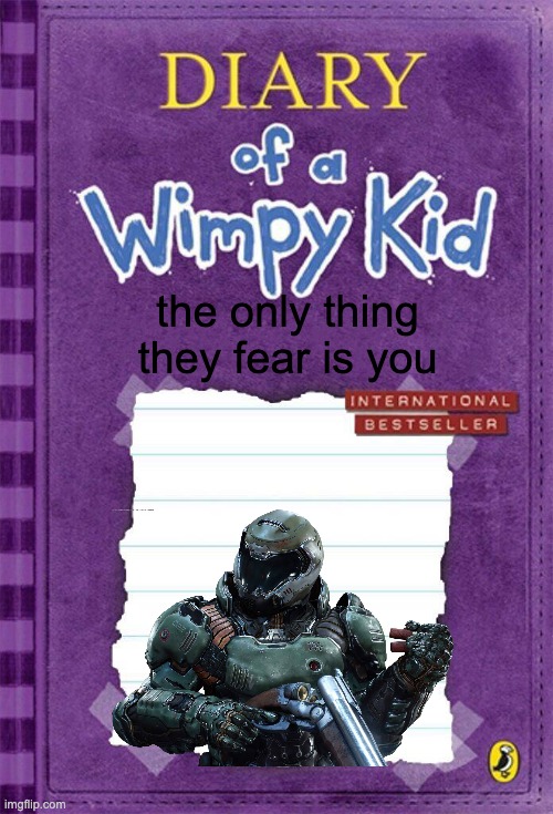 so true | the only thing they fear is you | image tagged in diary of a wimpy kid cover template | made w/ Imgflip meme maker