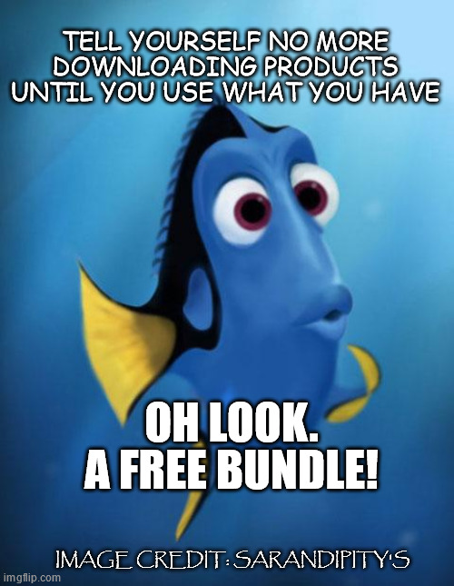 Saying no to product downloads. Oh wait a new bundle | TELL YOURSELF NO MORE DOWNLOADING PRODUCTS UNTIL YOU USE WHAT YOU HAVE; OH LOOK. A FREE BUNDLE! IMAGE CREDIT: SARANDIPITY'S | image tagged in dory | made w/ Imgflip meme maker