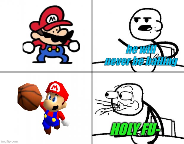 MARIO BALLIJN | he will never be balling; HOLY FU- | image tagged in blank cereal guy,mario | made w/ Imgflip meme maker