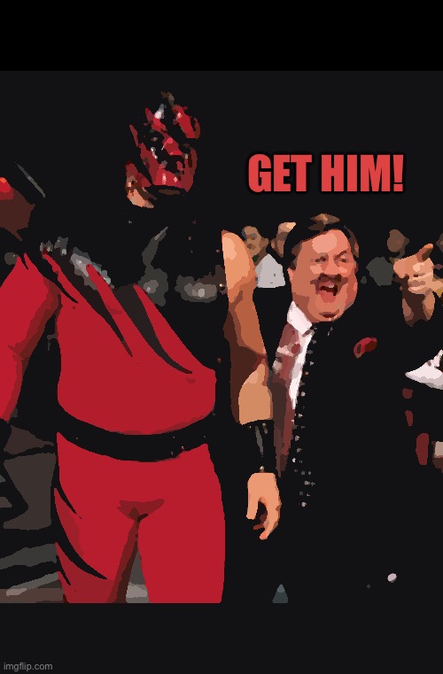 Kane 98 | GET HIM! | image tagged in kane,wwf,wwe,90's,funny,pro wrestling | made w/ Imgflip meme maker