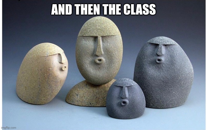Ooooooo | AND THEN THE CLASS | image tagged in ooooooo | made w/ Imgflip meme maker