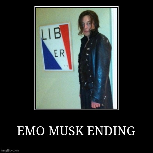 Emo Musk ending | image tagged in demotivationals,elon musk | made w/ Imgflip demotivational maker