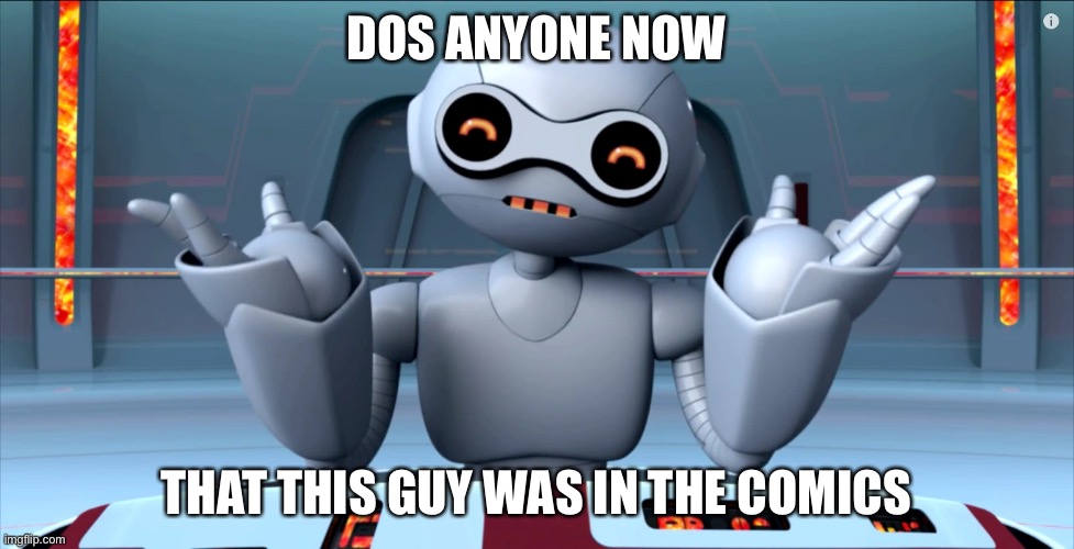 i made a funny | DOS ANYONE NOW; THAT THIS GUY WAS IN THE COMICS | image tagged in i made a funny | made w/ Imgflip meme maker