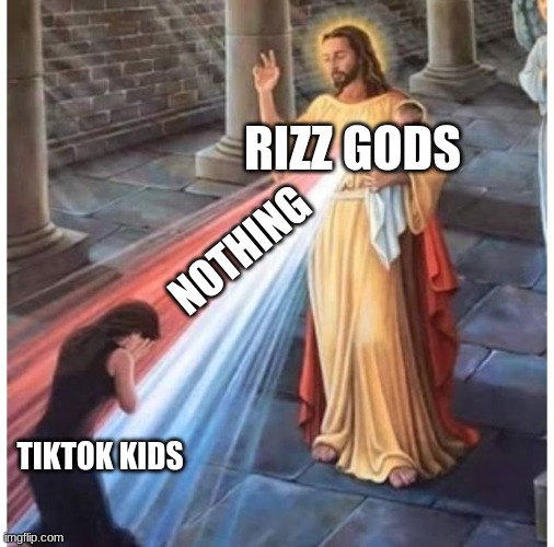 They try to rizz up themselves in the mirror and their reflection says "I quit" | RIZZ GODS; NOTHING; TIKTOK KIDS | image tagged in jesus blessing from the heart | made w/ Imgflip meme maker