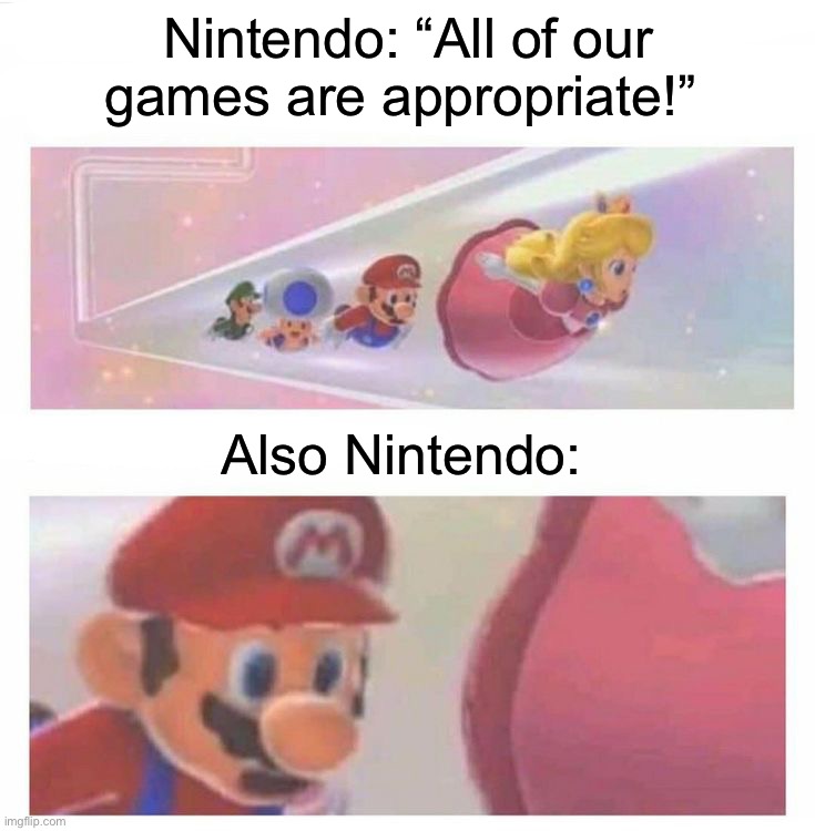 Wtf is Mario doing tho | Nintendo: “All of our games are appropriate!”; Also Nintendo: | image tagged in memes,funny,gaming | made w/ Imgflip meme maker