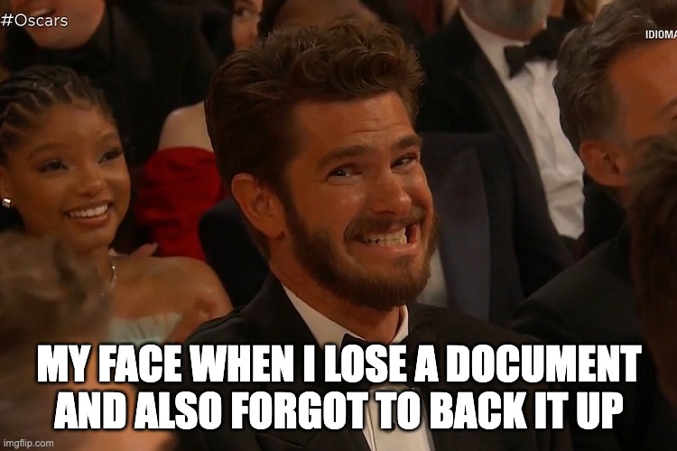 Lost a Document | MY FACE WHEN I LOSE A DOCUMENT AND ALSO FORGOT TO BACK IT UP | image tagged in andrew garfield,work,oops,oscars,i think i forgot something,mistake | made w/ Imgflip meme maker