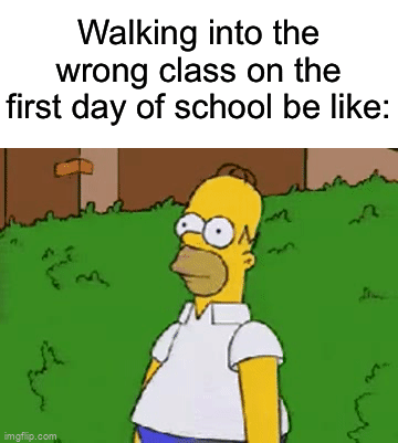 I hate when this happens | Walking into the wrong class on the first day of school be like: | image tagged in gifs,memes,funny,true story,relatable memes,school | made w/ Imgflip video-to-gif maker