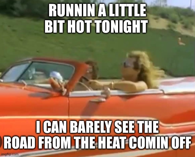 Panama | RUNNIN A LITTLE BIT HOT TONIGHT; I CAN BARELY SEE THE ROAD FROM THE HEAT COMIN OFF | image tagged in van halen,panama | made w/ Imgflip meme maker