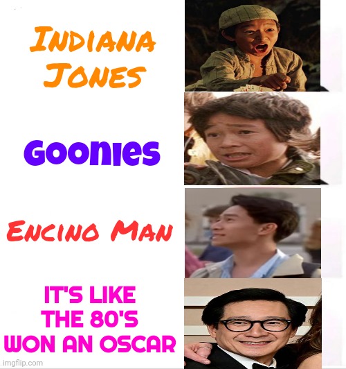 Good Job Short Round | Indiana Jones; Goonies; Encino Man; IT'S LIKE THE 80'S WON AN OSCAR | image tagged in memes,clown applying makeup,indiana jones,goonies,encino man,1980's | made w/ Imgflip meme maker