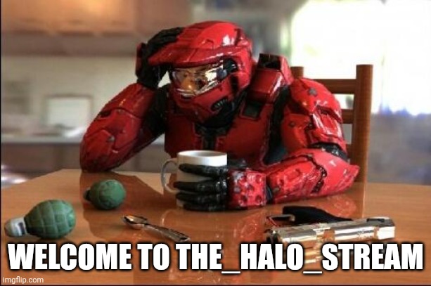 Welcome :) | WELCOME TO THE_HALO_STREAM | image tagged in halo | made w/ Imgflip meme maker