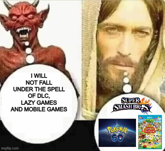 Broken Will | I WILL NOT FALL UNDER THE SPELL OF DLC, LAZY GAMES AND MOBILE GAMES | image tagged in my child will,gaming,nintendo | made w/ Imgflip meme maker