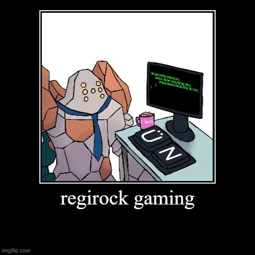regirock gaming | image tagged in funny,demotivationals,regirock,gaming | made w/ Imgflip demotivational maker