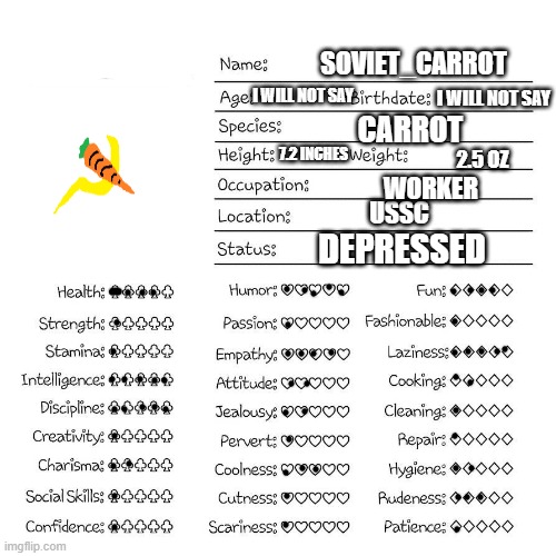 A way to kick off getting my account back! | SOVIET_CARROT; I WILL NOT SAY; I WILL NOT SAY; CARROT; 7.2 INCHES; 2.5 OZ; WORKER; USSC; DEPRESSED | image tagged in profile card | made w/ Imgflip meme maker