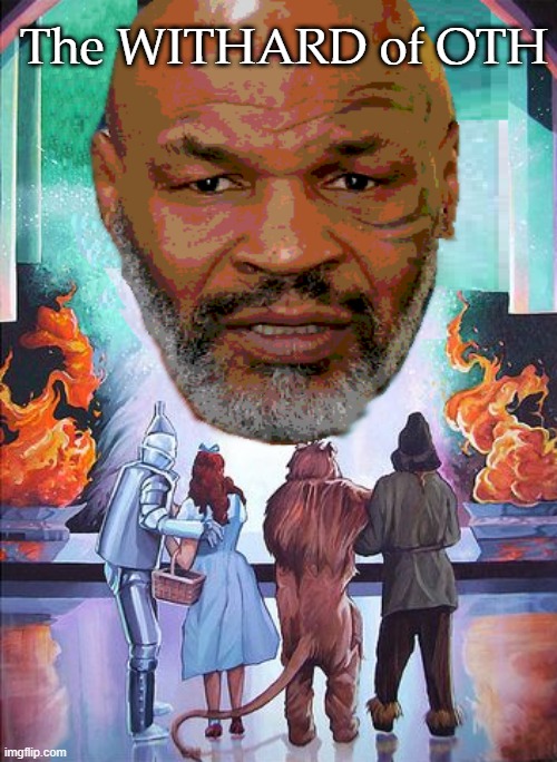 Withard of Oth | The WITHARD of OTH | image tagged in the wizard of oz,mike tyson | made w/ Imgflip meme maker