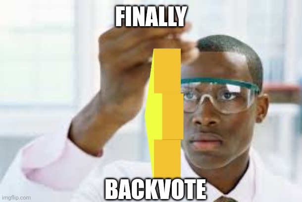 Made upon multiple requests after the forwardvote.. You're all welcome. | FINALLY; BACKVOTE | image tagged in finally,vote,scientist | made w/ Imgflip meme maker