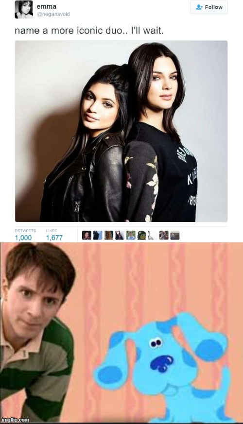 IDK who these people even are | image tagged in name a more iconic duo,blue's clues,steve,blue | made w/ Imgflip meme maker