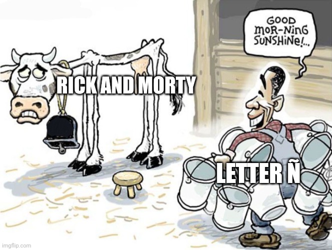 Charlie and the Alphabet Letter Ñ watching Rick and Morty | RICK AND MORTY; LETTER Ñ | image tagged in milking the cow | made w/ Imgflip meme maker
