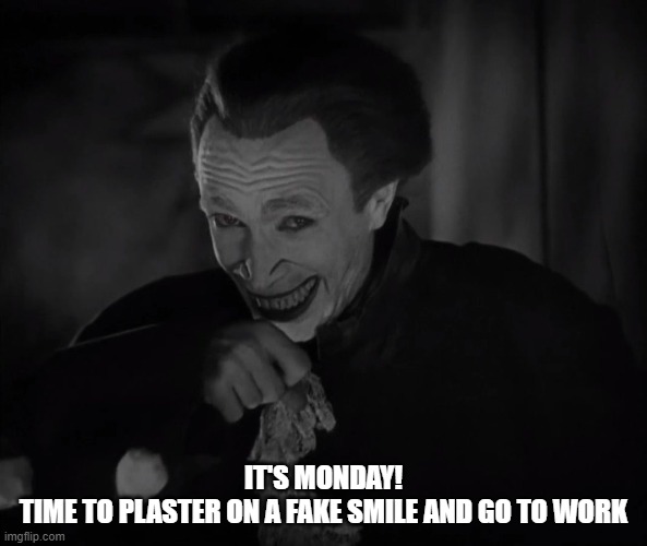 MONDAY SMILE | IT'S MONDAY!
TIME TO PLASTER ON A FAKE SMILE AND GO TO WORK | image tagged in monday,creepy smile | made w/ Imgflip meme maker