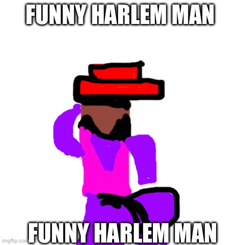 FUNNY HARLEM MAN; FUNNY HARLEM MAN | made w/ Imgflip meme maker