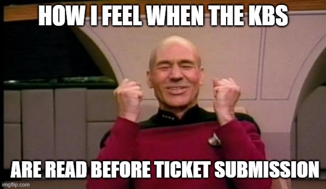 KB reading first | HOW I FEEL WHEN THE KBS; ARE READ BEFORE TICKET SUBMISSION | image tagged in excited picard,work,it,knowledge | made w/ Imgflip meme maker