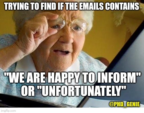 Answer email | TRYING TO FIND IF THE EMAILS CONTAINS; "WE ARE HAPPY TO INFORM" 
OR "UNFORTUNATELY"; @PHD_GENIE | image tagged in old lady at computer | made w/ Imgflip meme maker