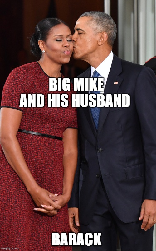 BIG MIKE AND HIS HUSBAND BARACK | made w/ Imgflip meme maker