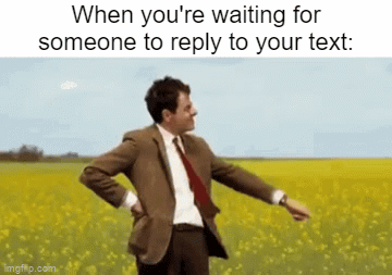 Still waiting... | When you're waiting for someone to reply to your text: | image tagged in gifs,relatable memes,reply,memes,funny,so true memes | made w/ Imgflip video-to-gif maker
